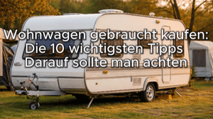 Video: Wohnwagen gebraucht kaufen?, Die 10 wichtigsten Tipps!